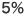 5%