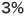 3%